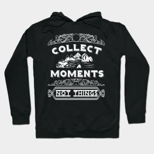 Collect Moments Not Things Motivational Word Art Hoodie